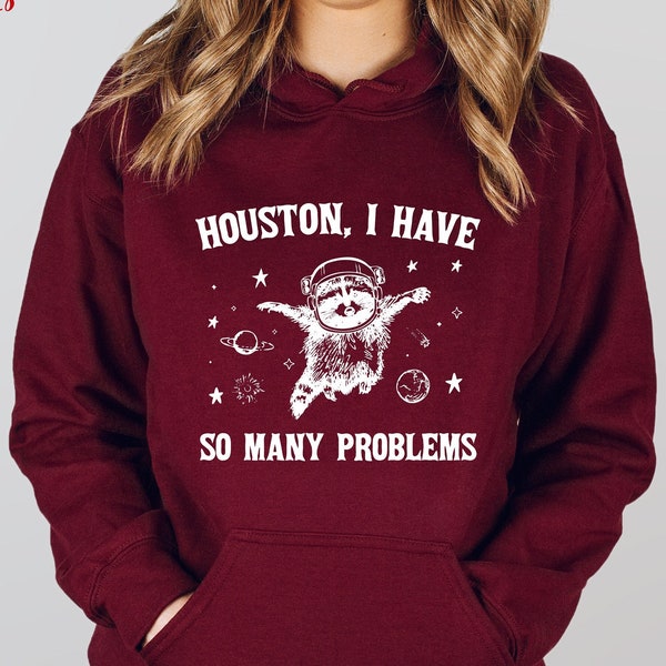 Houston I Have So Many Problems Sweatshirt,  Raccoon In Space Sweatshirt, Funny Galaxy Graphic Hoodie, Animal Hoodie