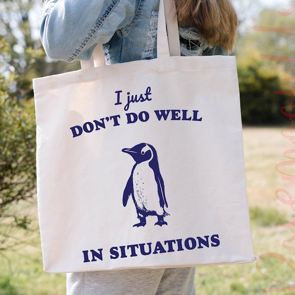 Just Dont Do Well In Sıtuations Tote Bag, Funny Animal Tote Bag, Penguin Tote Bag, Sarcastic Tote Bag