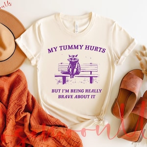 My Tummy Hurts But I&#39;m Being Really Brave Shirt, Meme Shirt, Funny Tee, Funny Racoon Tshirt, Gag Gift, Unisex Tee, RM-298