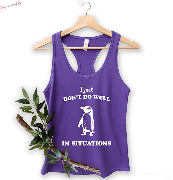 I Just Dont Do Well In Sıtuations Tank Top, Funny Animal Gift, Penguin Tank Top, Sarcastic Tank Top