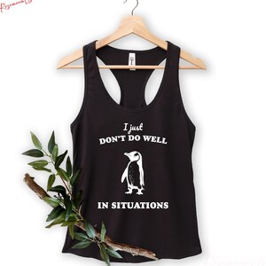 I Just Dont Do Well In Sıtuations Tank Top, Funny Animal Gift, Penguin Tank Top, Sarcastic Tank Top