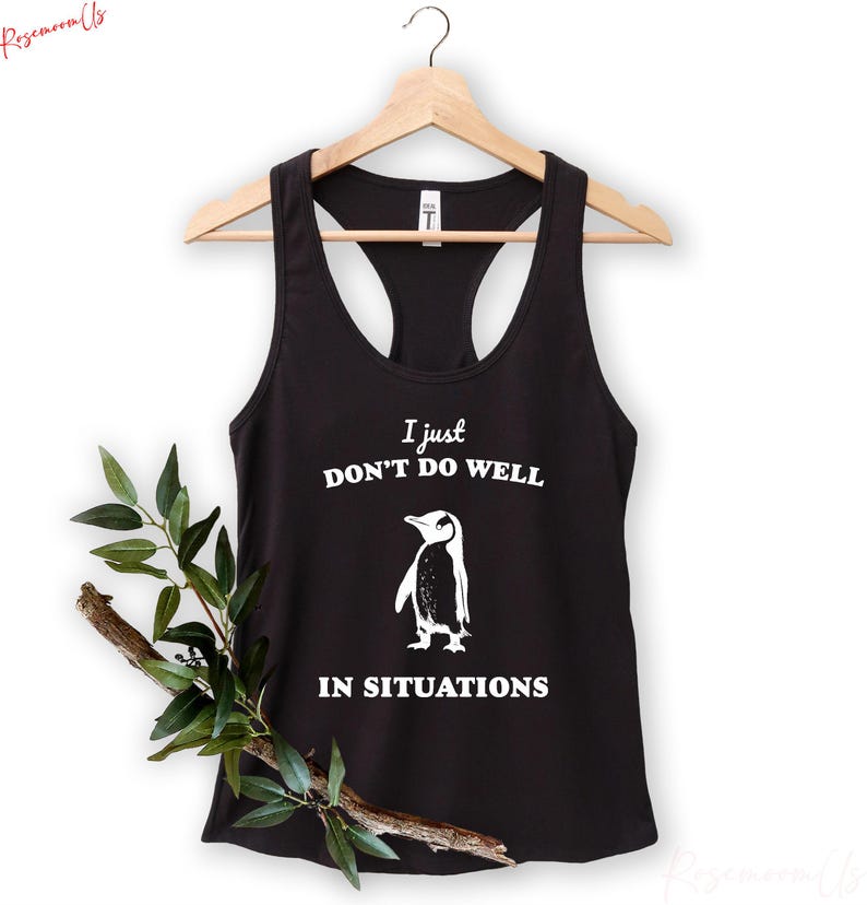 I Just Dont Do Well In Sıtuations Tank Top, Funny Animal Gift, Penguin Tank Top, Sarcastic Tank Top