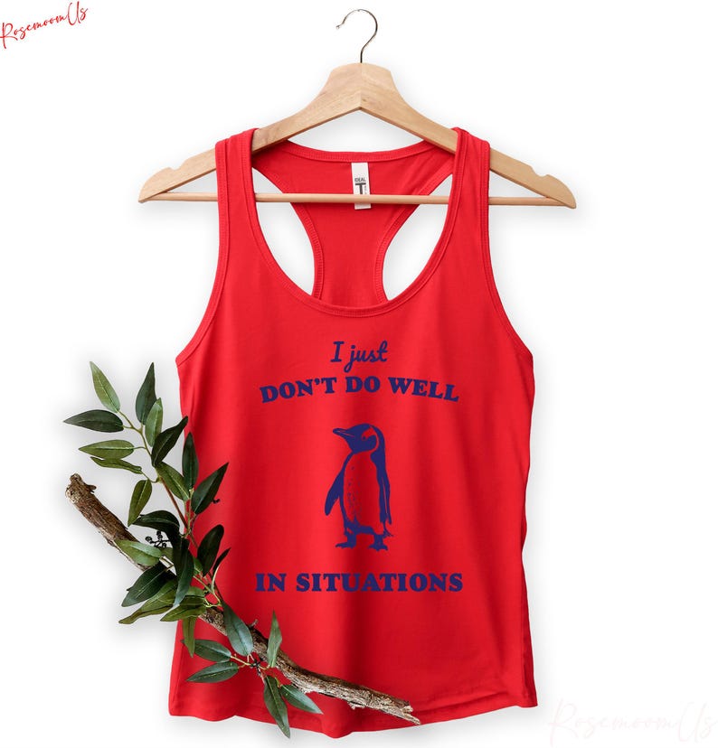 I Just Dont Do Well In Sıtuations Tank Top, Funny Animal Gift, Penguin Tank Top, Sarcastic Tank Top