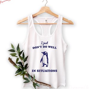 I Just Dont Do Well In Sıtuations Tank Top, Funny Animal Gift, Penguin Tank Top, Sarcastic Tank Top