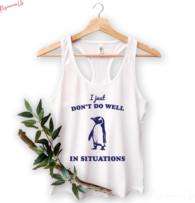 I Just Dont Do Well In Sıtuations Tank Top, Funny Animal Gift, Penguin Tank Top, Sarcastic Tank Top