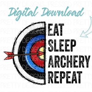 May include: A digital download design featuring a target with an arrow and the words "EAT SLEEP ARCHERY REPEAT" in black. The target has red, blue, and yellow accents. The words "Digital Download" are in a light blue script.