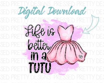 Ballet Sublimation Design, Dance PNG, Life is Better in a Tutu PNG, Ballerina Design, Dancing PNG, Dance Printable, Digital Download