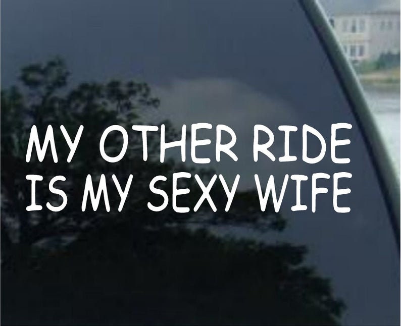 My Other Ride is My Sexy Wife Vinyl Decal Sticker Car Truck pic