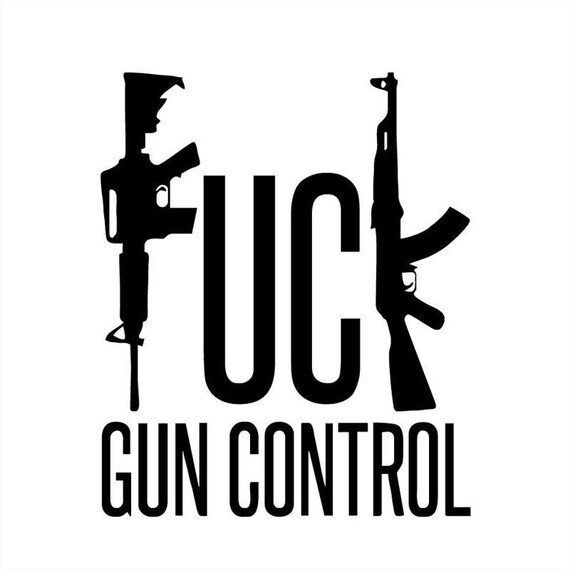 Fuck Gun Control Decal Sticker for your car truck wall phone trudeau trump