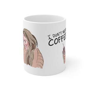 Darcey I Don't Need Love or Coffee Mug 11oz 90 Day Fiance image 3