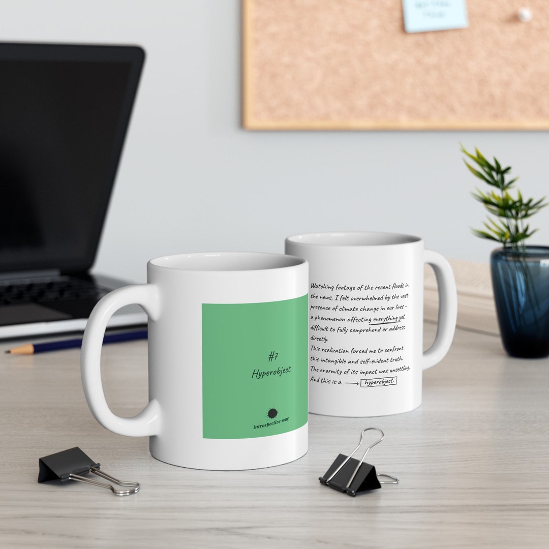 Introspective Mug #7 - Hyperobject: the Perfect Thought-provoking Gift ...