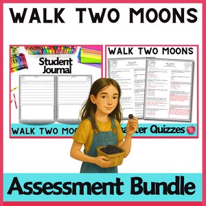 May include: An illustration with the text "WALK TWO MOONS" at the top. A young girl holds a basket of berries. The image includes a student journal, character quizzes, and the words "Assessment Bundle". Colourful pens and pencils are visible.