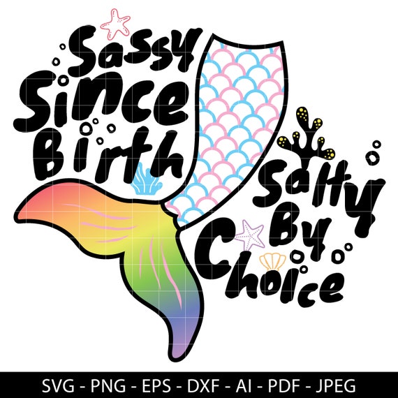 Sassy Since Birth Salty By Choice Mermaid Tail Svg Svg Files Etsy