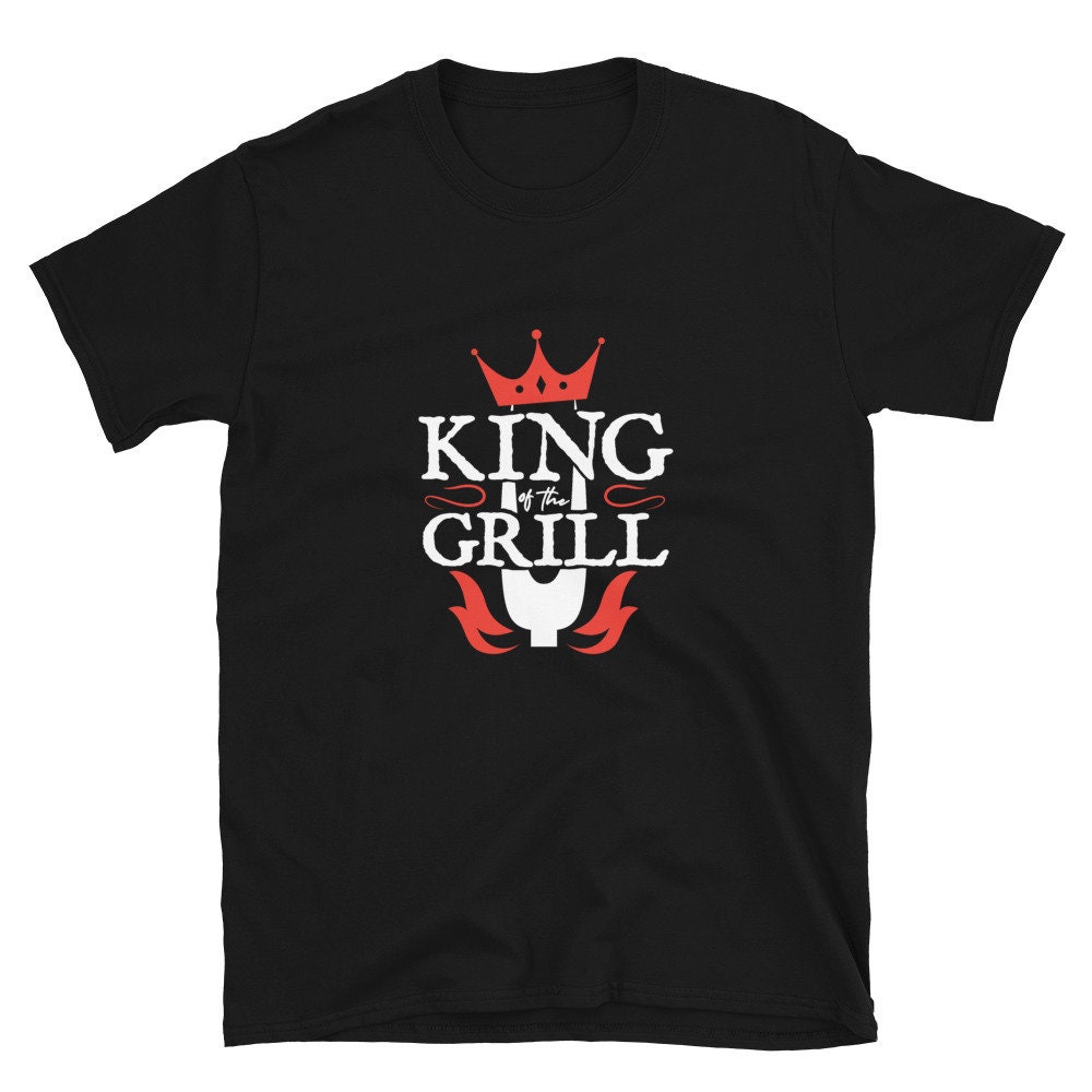 King of the grill TShirt Gift For BBQ Lovers Etsy