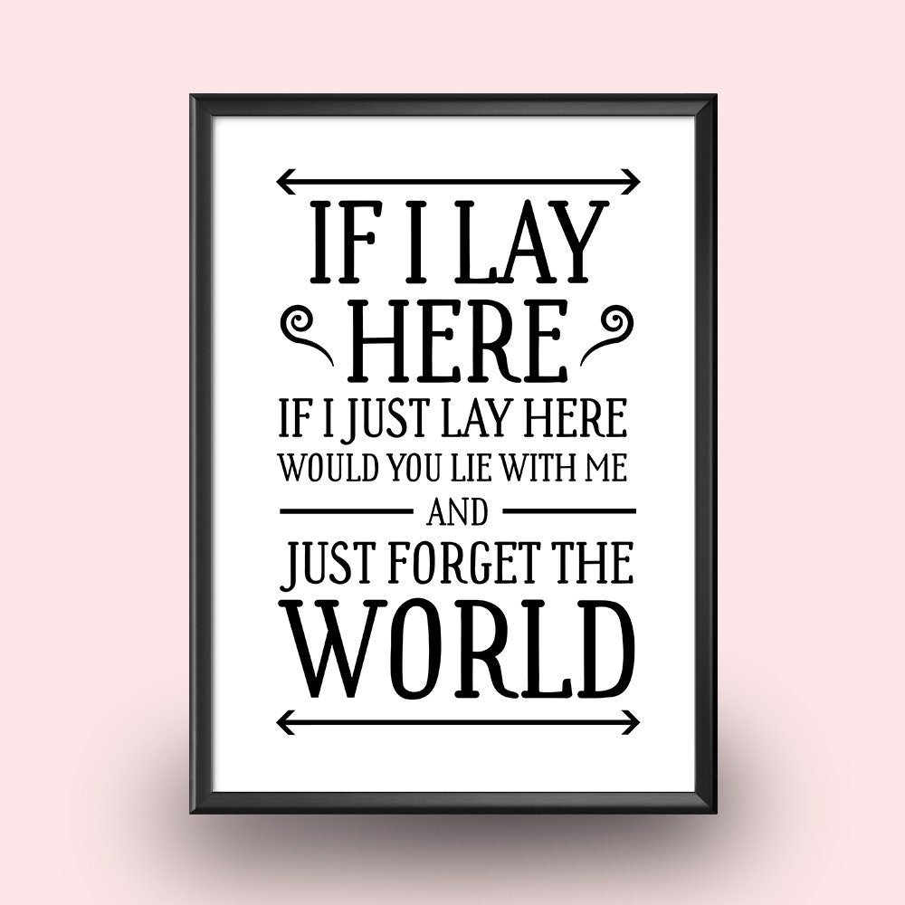 Black Lay Here Forget The World Chasing Cars Song Lyric Quote Print - Wild  Wall Art