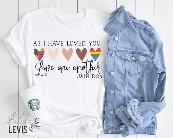 as i have loved you love one another shirt