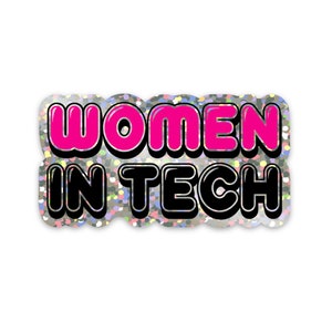 May include: A silver sticker with a glittery background and the text "Women in Tech" in pink and black letters.