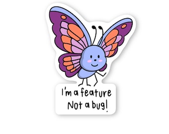 May include: A cartoon butterfly with purple, orange, and pink wings and a blue body. The butterfly has a smiling face and is standing on two legs. The text "I'm a feature Not a bug!" is written below the butterfly.