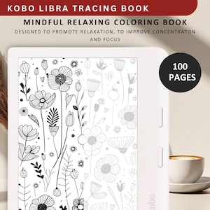 May include: A white e-reader with a black and white floral design on the screen. The e-reader is titled "KOBO LIBRA TRACING BOOK" and "MINDFUL RELAXING COLORING BOOK". The text also says "DESIGNED TO PROMOTE RELAXATION, TO IMPROVE CONCENTRATION AND FOCUS". The text "100 PAGES" is in a black circle.
