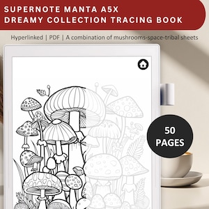 May include: Black and white illustration of mushrooms on a white background. The image is titled "Supernote Manta A5X Dreamy Collection Tracing Book" and says "Hyperlinked | PDF | A combination of mushrooms-space-tribal sheets" and "50 Pages".