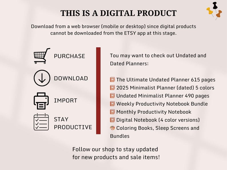 May include: A digital product graphic with instructions on how to purchase, download, and import the product. The graphic also includes a list of undated and dated planners available for purchase.