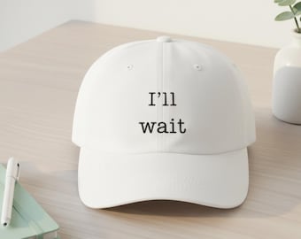 Ill Wait Embroidered Hat, Teacher Hat for School, Womens Hat, Classroom Humor Cap, Minimal Teacher Baseball Hat