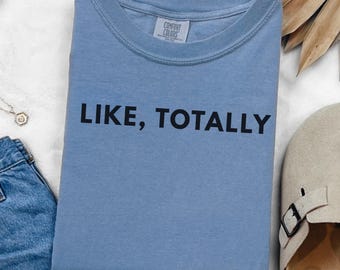 Gen X Like Totally T-Shirt, Generation X Tee, Funny Quote Shirt