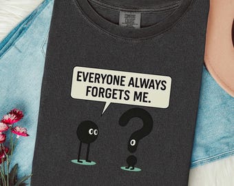 Funny Teacher Shirt Everyone Always Forgets Me, Punctuation Shirt, Grammar Teacher Shirt, English Teacher Tee, Teacher Gift Idea