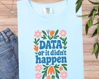 Data or It Didn't Happen Teacher Shirt, Funny Progress Monitoring Tee, SPED Instructional Coach Gift