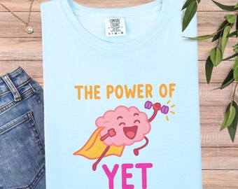 The Power of Yet Teacher Shirt, Classroom Growth Mindset Tee, Teacher Appreciation Gift