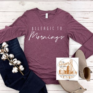 Allergic to Mornings | T-shirt, Long Sleeve T-shirt, Crewneck Sweatshirt, or Hooded Sweatshirt