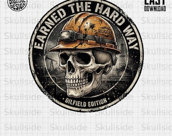 Oilfield Skull Hard Hat Digital Design, Earned The Hard Way PNG, Roughneck Sublimation Graphic, Industrial Worker Gift, Gritty Workwear Art