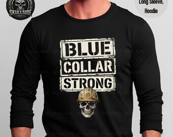 Blue Collar Strong Skull T-Shirt, Long Sleeve or Hoodie, Construction Worker shirt, Shirts that go hard, Shirt for tradesman, Streetwear