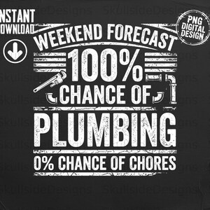 Weekend Forecast Plumbing PNG, Funny Plumber Quote Digital File, Handyman Humor Gift Design, DIY Project Print, Plumber Life Saying, dtf dtg