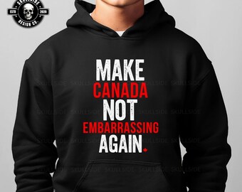 Make Canada Not Embarrassing Again Hoodie | Political Slogan Sweatshirt