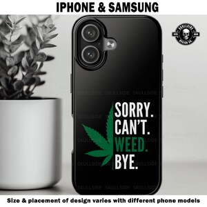 May include: Black phone case with the text "SORRY. CAN'T. WEED. BYE." and a green cannabis leaf. The case is for iPhone and Samsung models. The Skullside Design Co. logo is in the upper right corner.