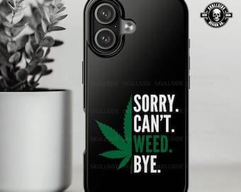 Men's Phone case, Sorry Can't Weed Bye Iphone & Samsung cover, cannabis leaf design, black protective case