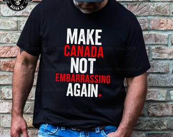 Make Canada Not Embarrassing Again T-Shirt | Red Maple Leaf Canada