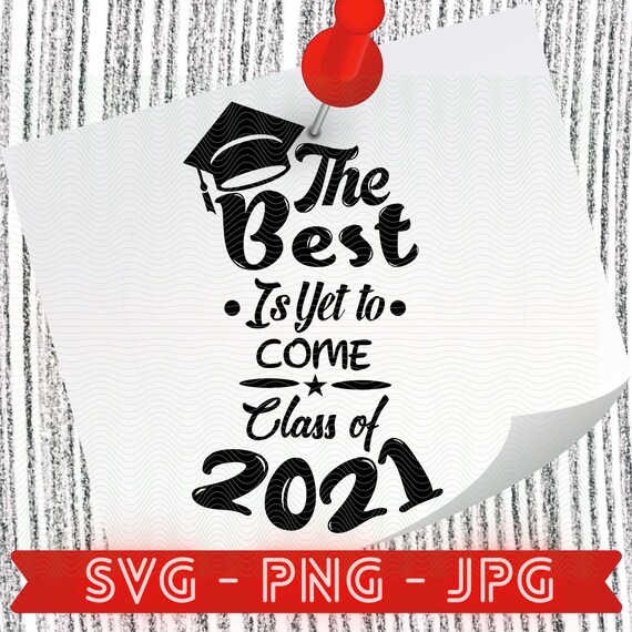 The Best Is Yet To Come Class Of 21 Svg Class Of 21 Svg Etsy