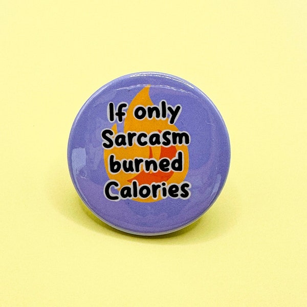 If only sarcasm burned calories  38mm pinback badge | humourous button pinback badge | saracstic quote | Dieting humour | fun gift idea