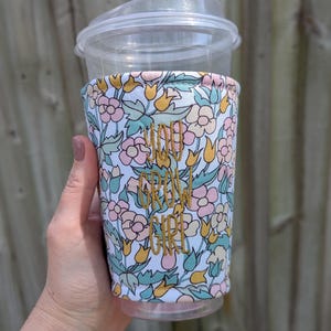 Spring Floral Iced Coffee Cozy, You Grow Girl Drink Sleeve, Pretty Motivational Coffee Sleeve