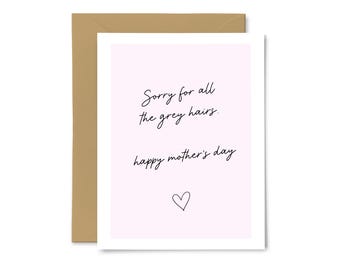 Sorry For All The Grey Hairs - Cute, Sweet, Funny Greeting Card, Anniversary, Love, Mom, Mother’s Day, For Her