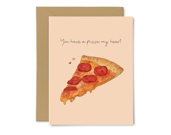 You Have a Pizza My Heart - Anniversary, Love, Cute Punny Greeting Card, Food Pun, Valentine's Day, For Him, For Her, Boyfriend, Girlfriend