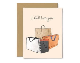 I Still Love You -  Shopaholic, Shopping Bags, Funny Greeting Card, Valentine's Day, Love, Anniversary, Wedding, For Her, Girlfriend, Wife