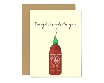 I've Got The Hots For You - Sriracha, Hot Sauce, Love, Anniversary, Wedding, For Him, For Her, Greeting Card, Punny, Food Pun