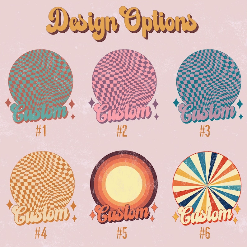 May include: A graphic design featuring six retro-style circular designs. Each design has a unique pattern, including checkerboard and radial patterns, with the word "Custom" below each. The text "Design Options" is at the top.