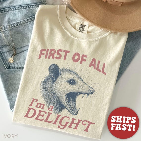 Comfort Colors® Funny Possum Shirt, First of All Im a Delight TShirt, Retro Humor Graphic Tee, Cute Animal Quote T Shirt, Gift for Her