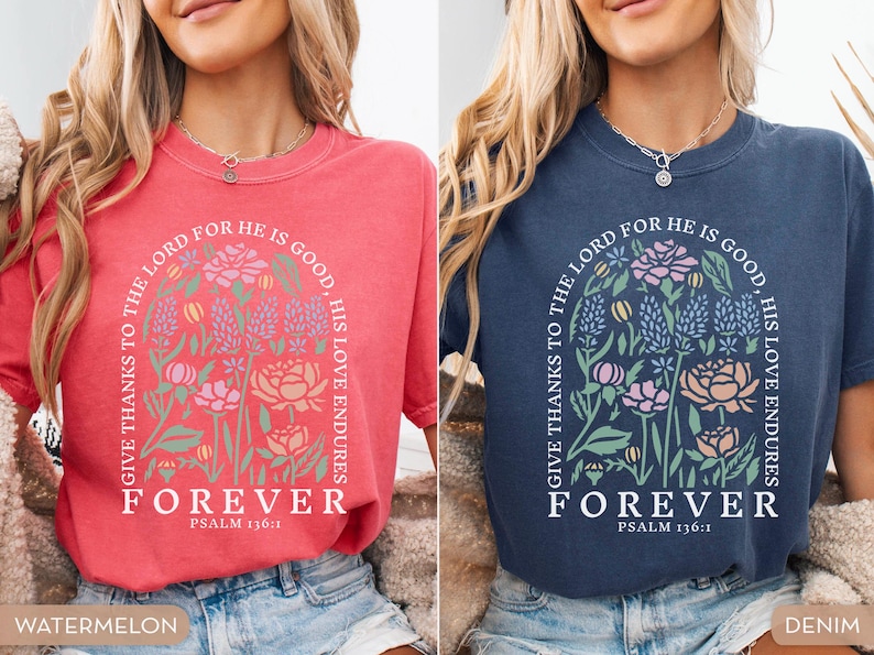 May include: Two t-shirts, one watermelon and one denim, with floral designs and the text "GIVE THANKS TO THE LORD FOR HE IS GOOD, HIS LOVE ENDURES, FOREVER, PSALM 136:1." The shirts are short-sleeved and have a crew neck.