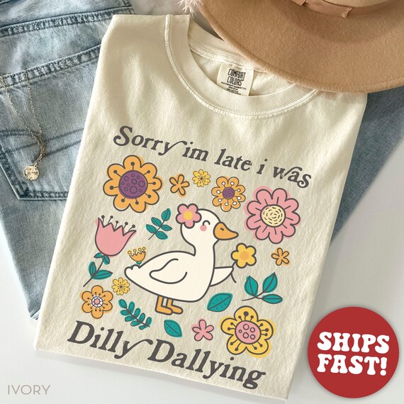 Comfort Colors® Dilly Dallying Shirt, Funny Goose TShirt, Sorry Im Late Tee, Cute Flower Graphic T Shirt, Lazy Humor T-Shirt, Gift for Her