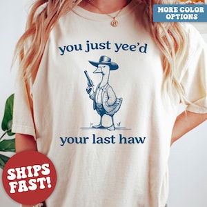 Comfort Colors® Silly Goose, Goose Shirt, You Just Yeed Your Last Haw, Silly Goose Shirt